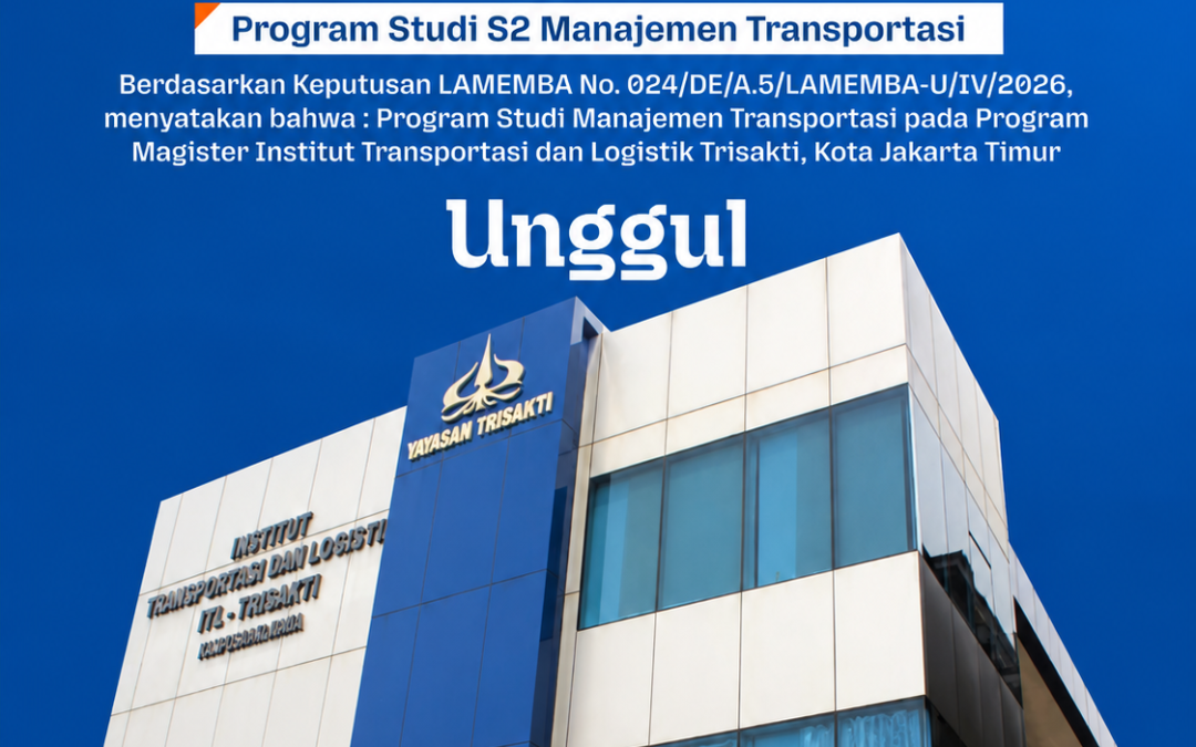 Program Studi S2 Manajemen Transportasi ITL Trisakti Raih Akreditasi Unggul