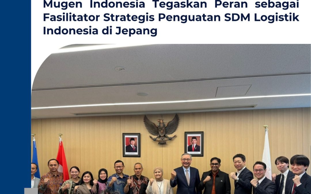 Mugen Indonesia Tegaskan Peran sebagai Fasilitator Strategis Penguatan SDM Logistik Indonesia di Jepang