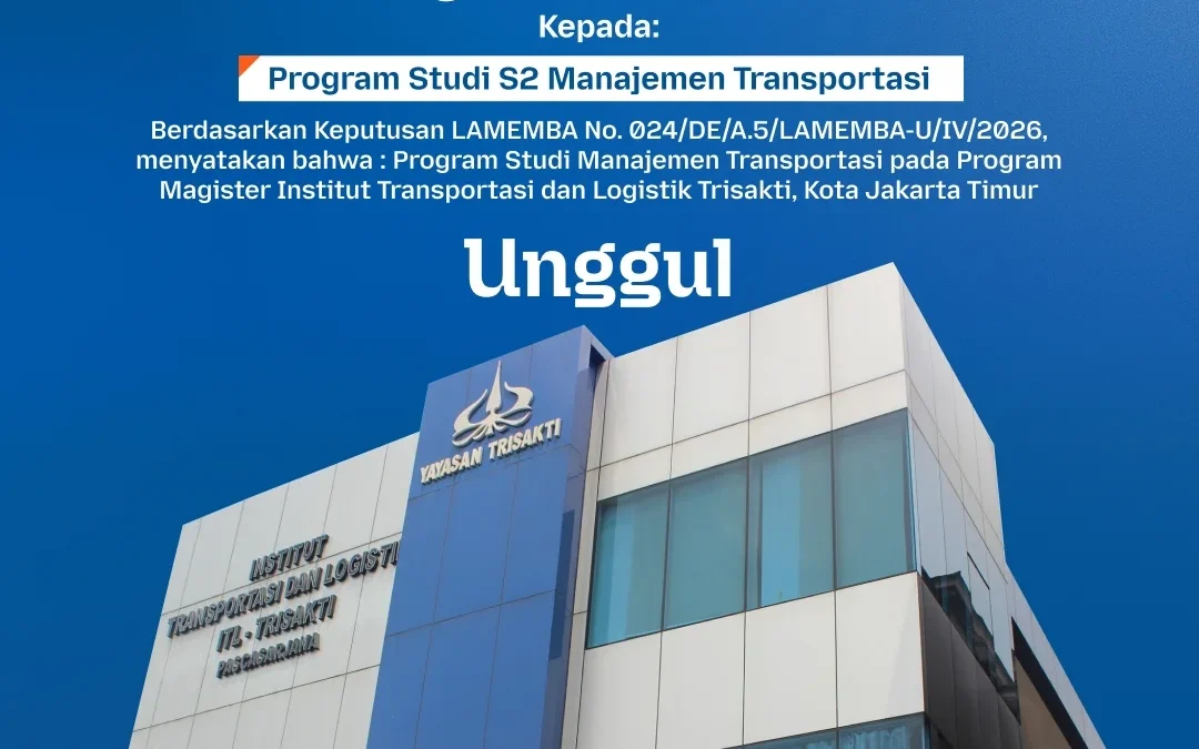 Program Studi Magister Manajemen Transportasi ITL Trisakti Raih Predikat Akreditasi Unggul