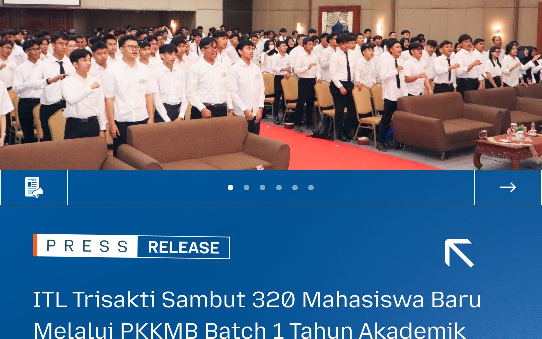 ITL Trisakti Sambut 320 Mahasiswa Baru Melalui PKKMB Batch 1 Tahun Akademik 2026/2027