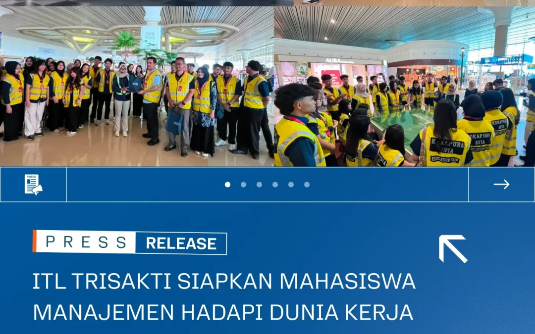 ITL TRISAKTI SIAPKAN MAHASISWA MANAJEMEN HADAPI DUNIA KERJA MELALUI KUNJUNGAN INDUSTRI KE BERBAGAI PERUSAHAAN TRANSPORTASI DAN LOGISTIK